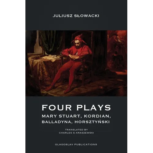 Four Plays: Mary Stuart, Kordian, Balladyna, Horsztyński