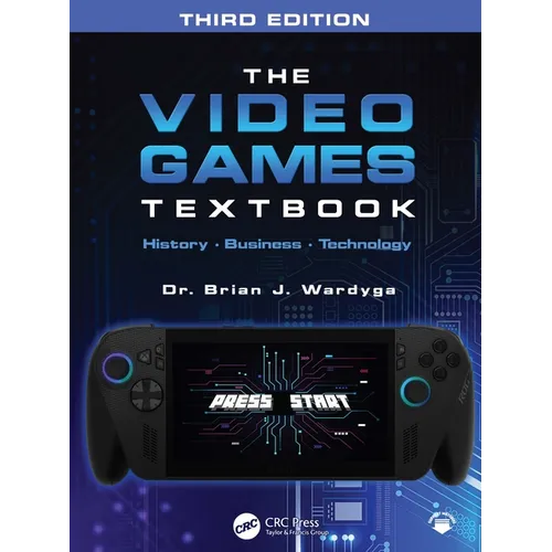 The Video Games Textbook: History - Business - Technology