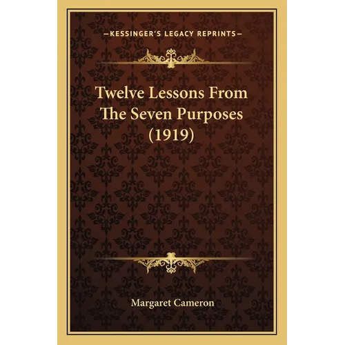 Twelve Lessons From The Seven Purposes (1919)