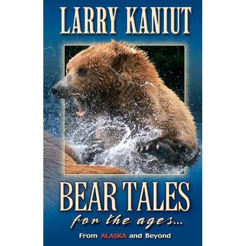 Bear Tales for the Ages: From Alaska and Beyond