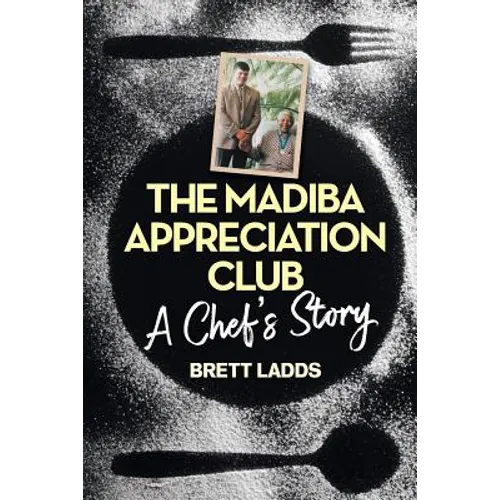 The Madiba Appreciation Club: A Chef's Story