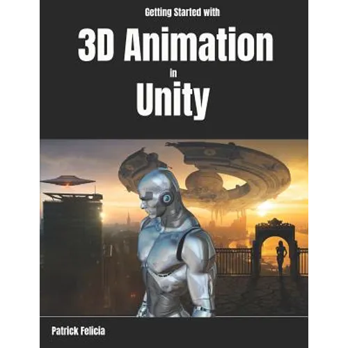 Getting Started with 3D Animation in Unity: Animate and Control your 3D Characters in Unity in less than 60 minutes.