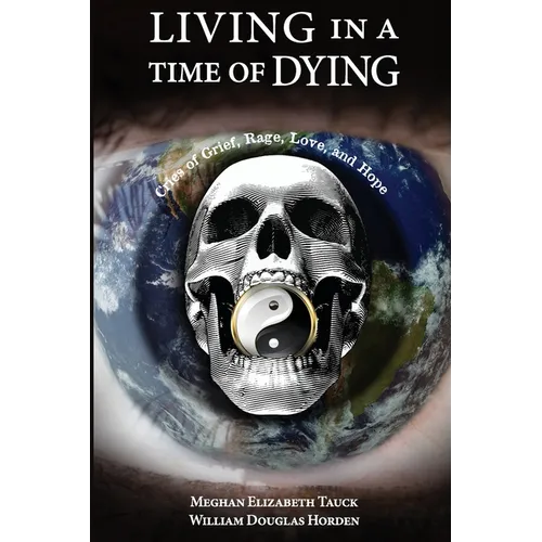 Living in a Time of Dying: Cries of Grief, Rage, Love, and Hope