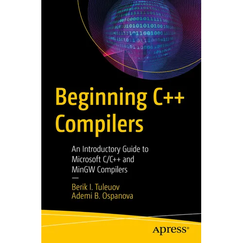 Beginning C++ Compilers: An Introductory Guide to Microsoft C/C++ and Mingw Compilers