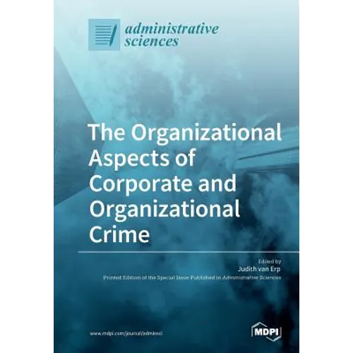 The Organizational Aspects of Corporate and Organizational Crime