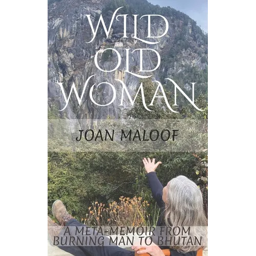 Wild Old Woman: From Burning Man to Bhutan