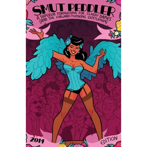 Smut Peddler: 2014 Edition: A Superior Pornucopia for Classy Dames (and the Forward-Thinking Gentleman)