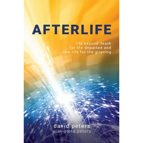 Afterlife: Life beyond death for the departed and new life for the grieving