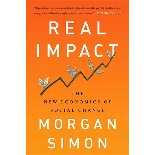 Real Impact: The New Economics of Social Change