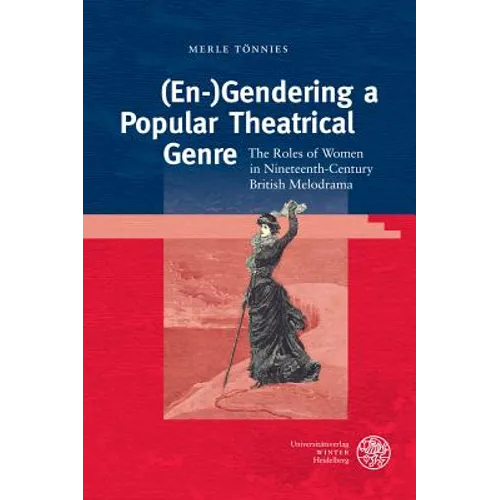 (En-)Gendering a Popular Theatrical Genre: The Roles of Women in Nineteenth-Century British Melodrama
