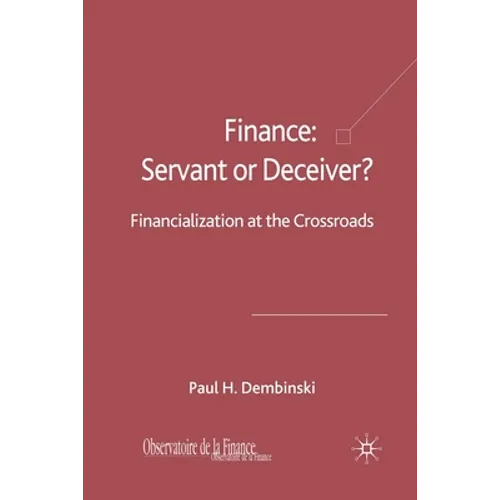 Finance: Servant or Deceiver?: Financialization at the Crossroads