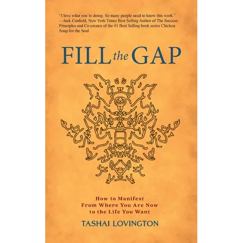 Fill The Gap: How To Manifest From Where You Are Now To The Life You Want