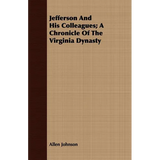 Jefferson And His Colleagues; A Chronicle Of The Virginia Dynasty