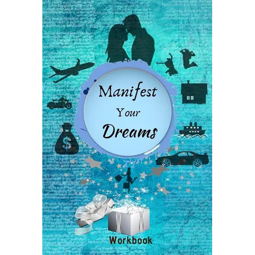 Manifest Your Dreams Workbook: The Ultimate Law of Attraction Manifestation Toolbox