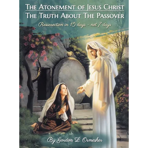 The Atonement of Jesus Christ: The Truth about the Passover