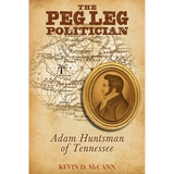 The Peg Leg Politician: Adam Huntsman of Tennessee