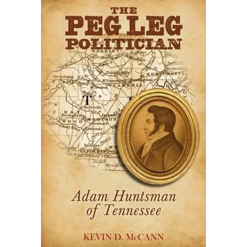 The Peg Leg Politician: Adam Huntsman of Tennessee