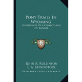 Pony Trails In Wyoming: Hoofprints Of A Cowboy And U.S. Ranger - Paperback