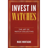 Invest in Watches: The Art of Watch Collecting - Paperback