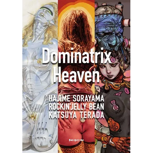 Dominatrix Heaven: By Hajime Sorayama, Rockin' Jelly Bean, Katsuya Terada