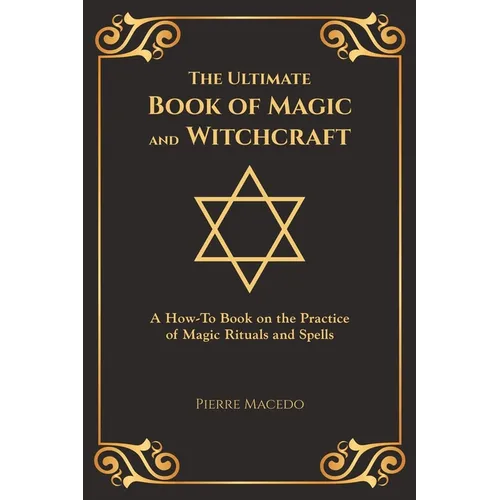 The Ultimate Book of Magic and Witchcraft: A How-To Book on the Practice of Magic Rituals and Spells (Special Cover Edition)
