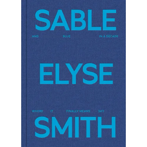 Sable Elyse Smith: And Blue in a Decade Where It Finally Means Sky