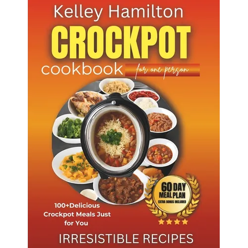 Crockpot Cookbook for One Person: 100+ Delicious Crockpot Meals Just for You