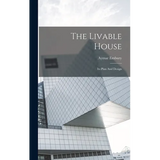 The Livable House: Its Plan And Design - Hardcover
