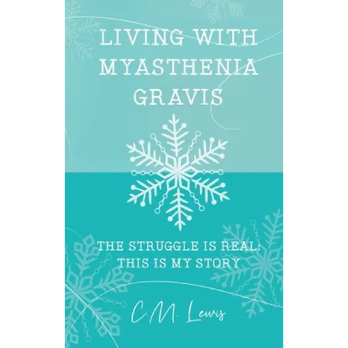 Living with Myasthenia Gravis: The Struggle Is Real: This Is My Story