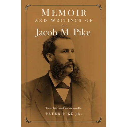 Memoir and Writings of Jacob M. Pike