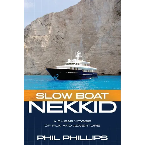 Slow Boat Nekkid: A 5-Year Voyage of Fun and Adventure