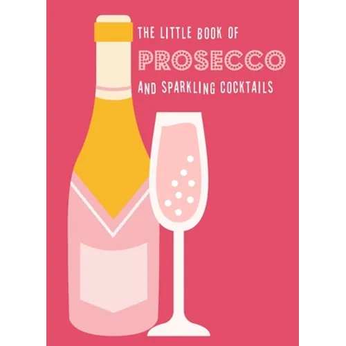 The Little Book of Prosecco and Sparkling Cocktails