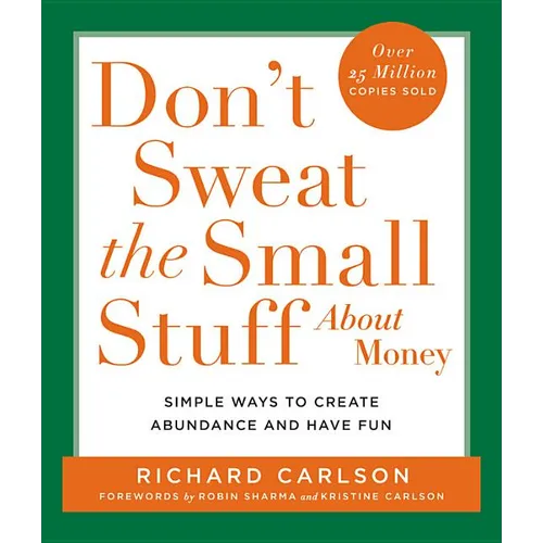 Don't Sweat the Small Stuff about Money: Simple Ways to Create Abundance and Have Fun