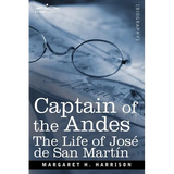 Captain of the Andes: The Life of Jose de San Martin, Liberator of Argentina, Chile and Peru - Paperback