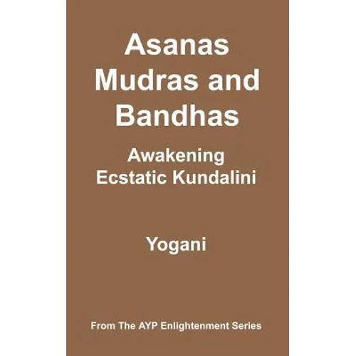 Asanas, Mudras and Bandhas - Awakening Ecstatic Kundalini