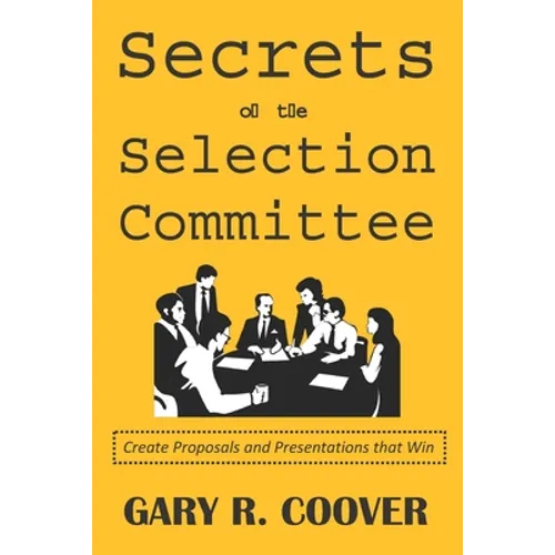 Secrets of the Selection Committee: Create Proposals and Presentations that Win