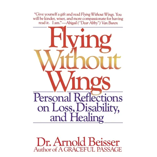 Flying Without Wings: Personal Reflections on Loss, Disability and Healing