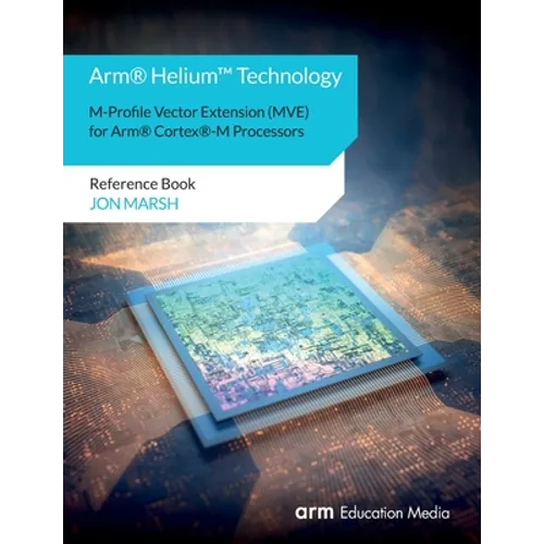 Arm(R) Helium(TM) Technology M-Profile Vector Extension (MVE) for Arm(R) Cortex(R)-M Processors: Reference Book