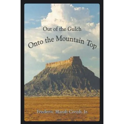 Out of the Gulch, Onto the Mountain Top