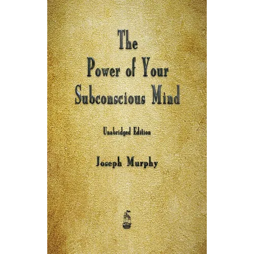 The Power of Your Subconscious Mind