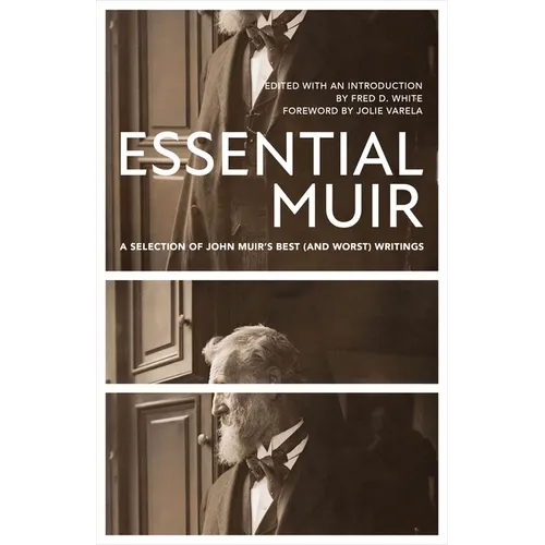 Essential Muir (Revised): A Selection of John Muir's Best (and Worst) Writings