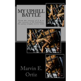 My Uphill Battle: A story about a former L.A gang member that all he seeks is the path of peace upon his release from prison, and deport - Paperback