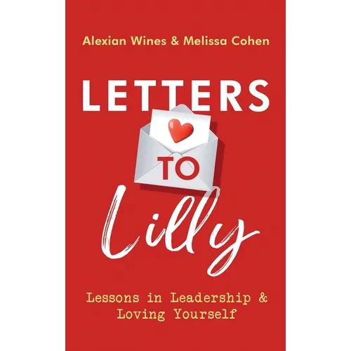 Letters To Lilly: Lessons in Leadership & Loving Yourself