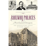 Railway Palaces of Portland, Oregon: The Architectural Legacy of Henry Villard