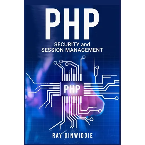 PHP Security and Session Management: Managing Sessions and Ensuring PHP Security (2022 Guide for Beginners)