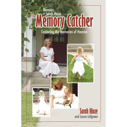 Memoirs of Sarah Hinze The Memory Catcher: Capturing the Memories of Heaven