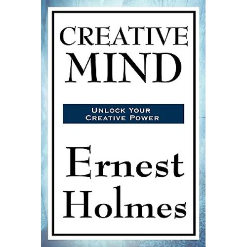 Creative Mind: A Classic New Thought Guide to Spiritual Law, Creative Consciousness, and Inner Power