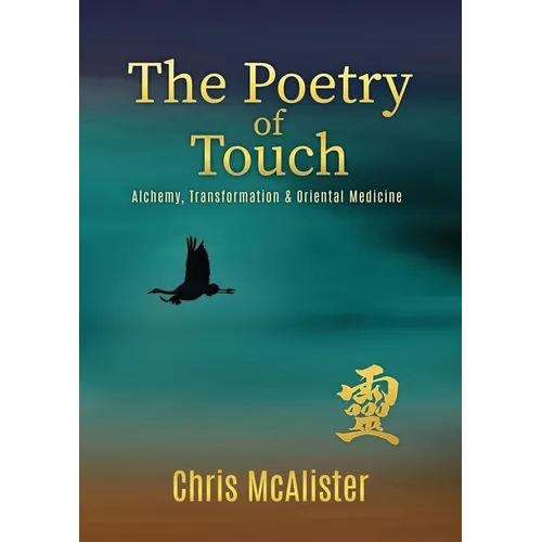 The Poetry of Touch: Alchemy, Transformation & Oriental Medicine