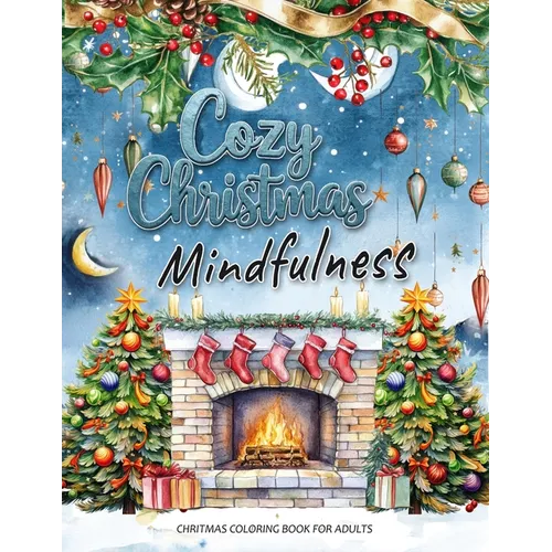 Cozy Christmas: A Mindfulness Christmas Coloring Book for Adults: Festive Scenes and Winter Mindfulness Activities for Relaxation, Meditation, and Str