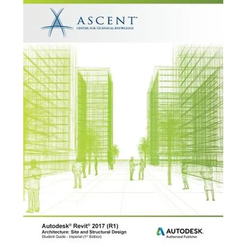 Autodesk Revit 2017 (R1) Architecture: Site and Structural Design - Imperial: Autodesk Authorized Publisher